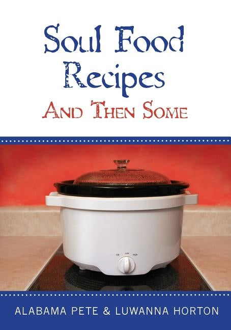 Soul Food Recipes: And Then Some by Horton, Luwanna