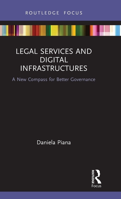 Legal Services and Digital Infrastructures: A New Compass for Better Governance by Piana, Daniela