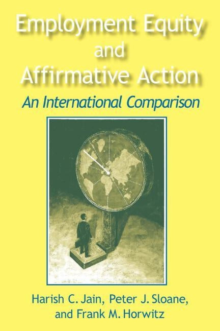 Employment Equity and Affirmative Action: An International Comparison: An International Comparison by Jain, Harish C.