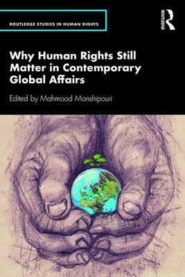 Why Human Rights Still Matter in Contemporary Global Affairs by Monshipouri, Mahmood