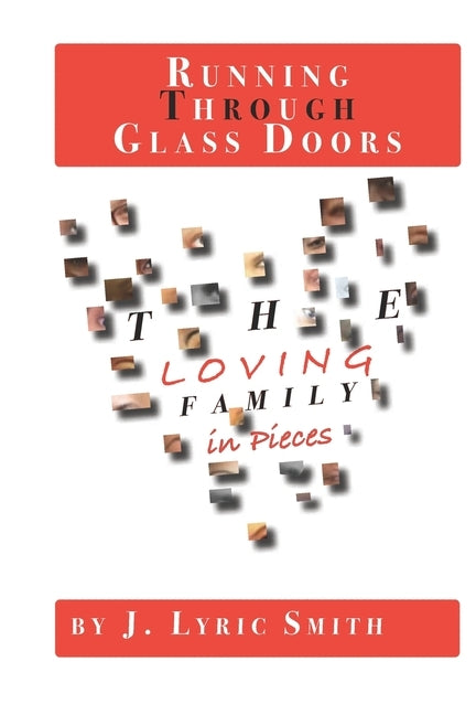 Running Through Glass Doors: The Loving Family in Pieces by Smith, J. Lyric