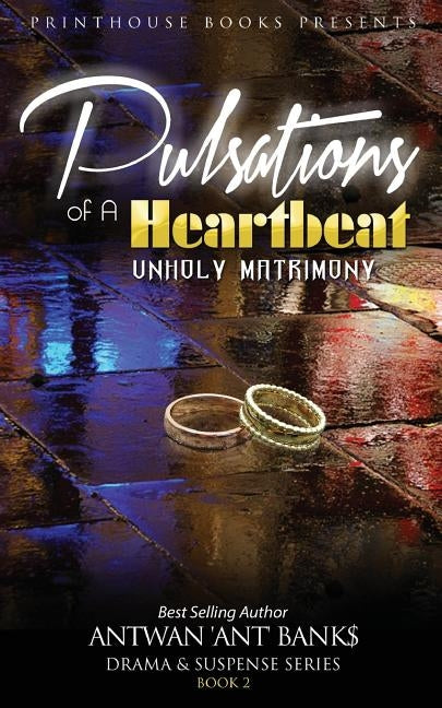 Pulsations of A Heartbeat: Unholy Matrimony by Bank$, Antwan 'Ant '.