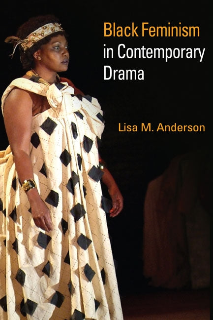 Black Feminism in Contemporary Drama by Anderson, Lisa M.