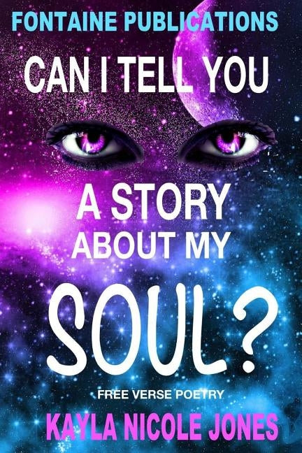 Can I Tell You A Story About My Soul? by Jones, Kayla Nicole
