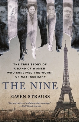 The Nine: The True Story of a Band of Women Who Survived the Worst of Nazi Germany by Strauss, Gwen