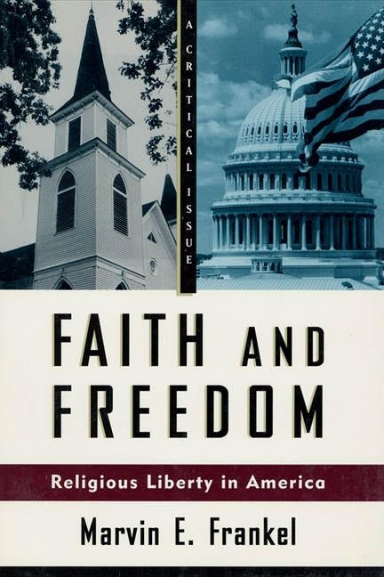Faith and Freedom: Religious Liberty in America by Frankel, Marvin E.