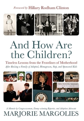 And How Are the Children?: Timeless Lessons from the Frontlines of Motherhood by Margolies, Marjorie