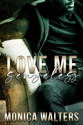 Love Me Senseless by Walters, Monica