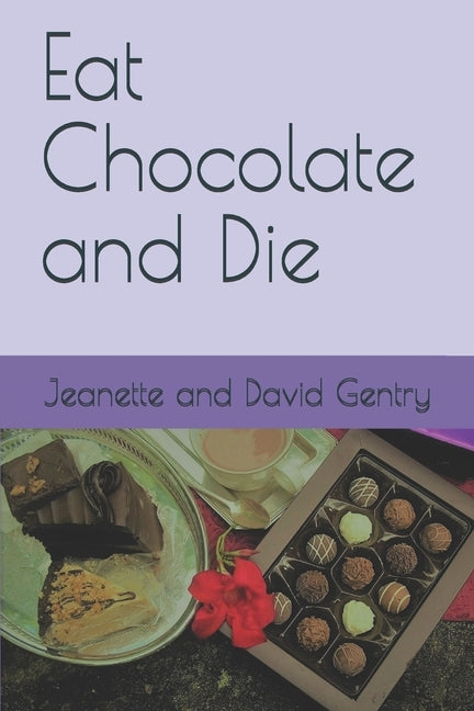 Eat Chocolate and Die by Gentry, Jeanette And David