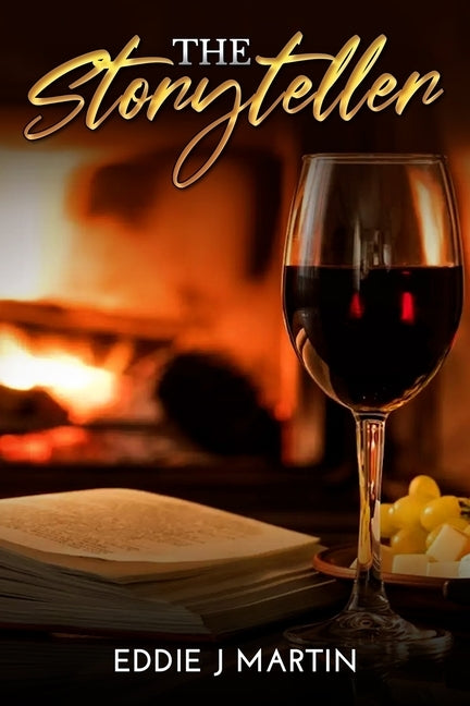 The Storyteller: There is nothing like sitting by a cozy fireplace, glass of wine, and a good book... Enter the storyteller. by Martin, Eddie J.