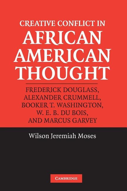 Creative Conflict in African American Thought by Moses, Wilson J.