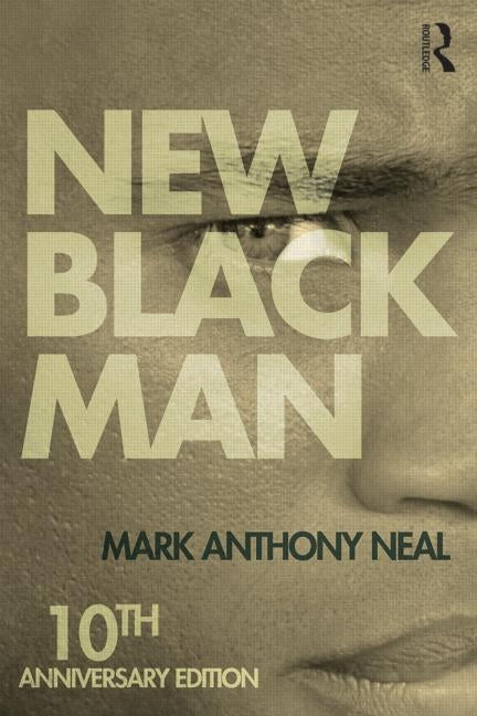New Black Man: Tenth Anniversary Edition by Neal, Mark Anthony