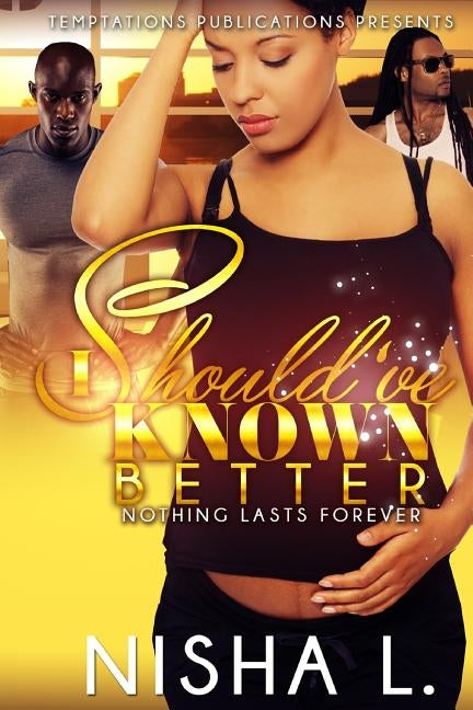 I Should've Known Better: Nothing Lasts Forever by L, Nisha