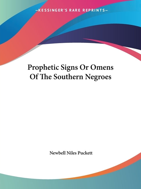 Prophetic Signs Or Omens Of The Southern Negroes by Puckett, Newbell Niles