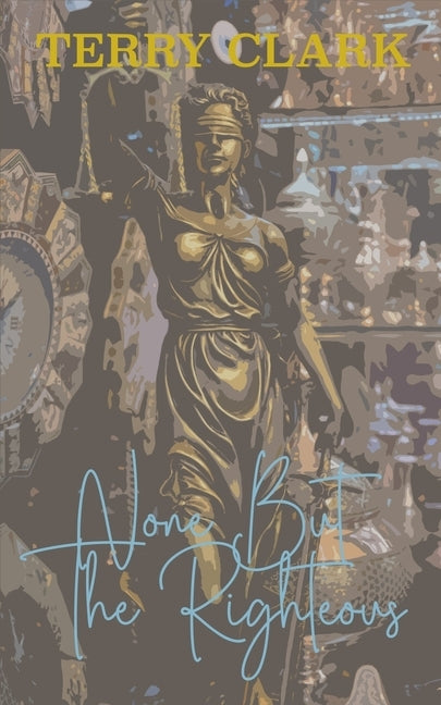 None But The Righteous by Clark, Terry