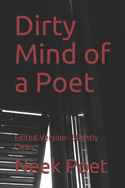 Dirty Mind of a Poet: Edited Version- Slightly Clean by Poet, Neek Tha