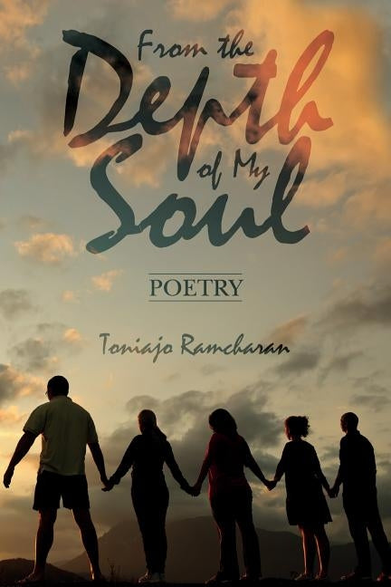 From the Depth of My Soul: Poetry by Ramcharan, Toniajo