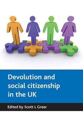 Devolution and Social Citizenship in the UK by Greer, Scott L.