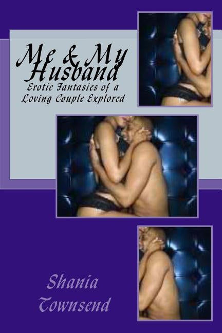 Me & My Husband: Erotic Fantasies of a Loving Couple Explored by Townsend, Shania