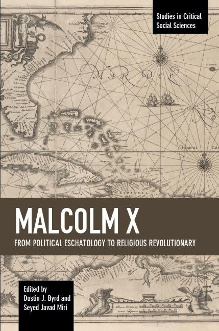 Malcolm X: From Political Eschatology to Religious Revolutionary by Byrd, Dustin J.