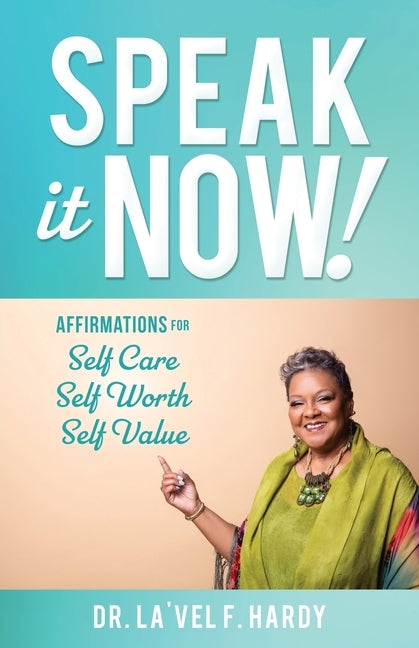 Speak It Now!: Affirmations for Self Care Self Worth Self Value by Hardy, La'vel F.