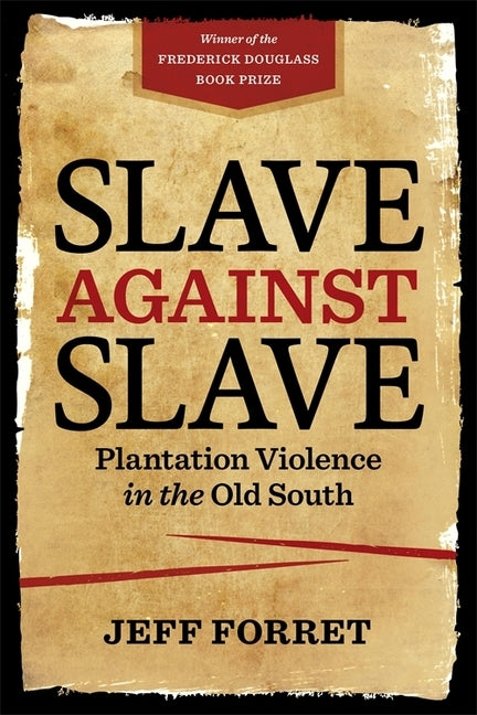 Slave Against Slave: Plantation Violence in the Old South by Forret, Jeff