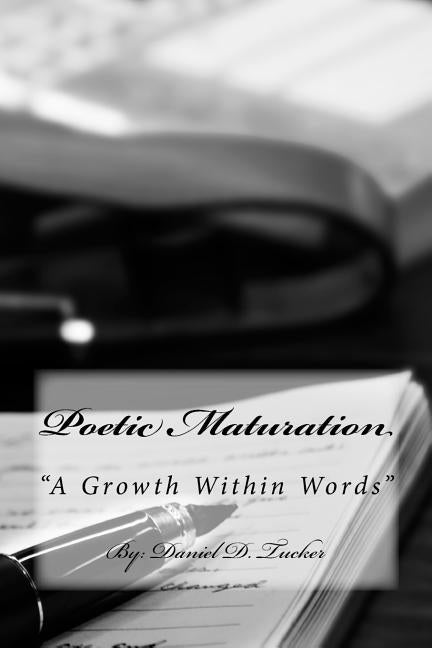 Poetic Maturation: "A Growth within Words" by Tucker, Daniel D.