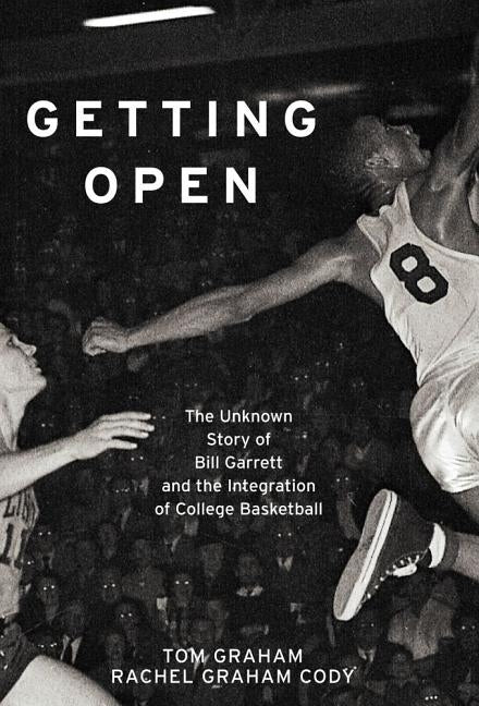 Getting Open: The Unknown Story of Bill Garrett and the Integrat by Graham, Tom