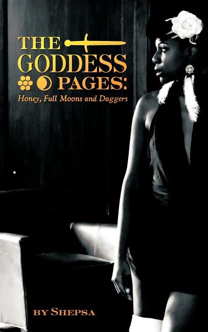 Goddess Pages: Honey, Full Moons and Daggers by Shepsa