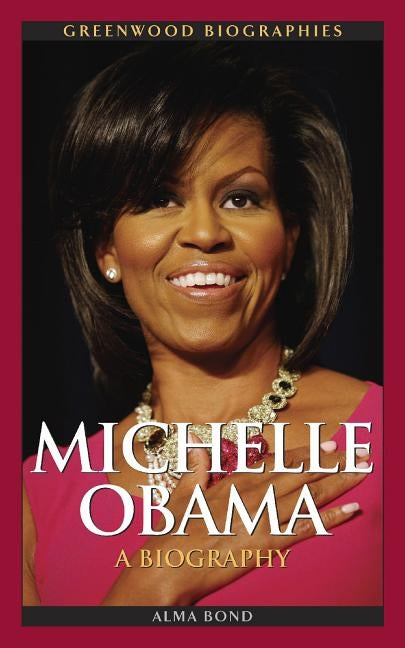 Michelle Obama: A Biography by Bond, Alma