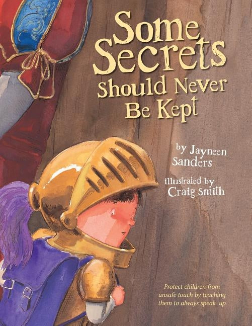 Some Secrets Should Never Be Kept: Protect children from unsafe touch by teaching them to always speak up by Sanders, Jayneen