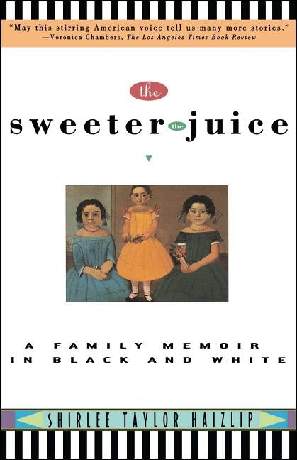 Sweeter the Juice: A Family Memoir in Black and White by Haizlip, Shirlee