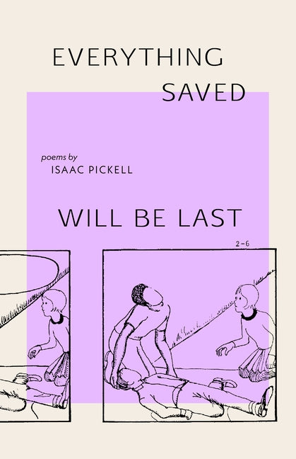 Everything Saved Will Be Last by Pickell, Isaac