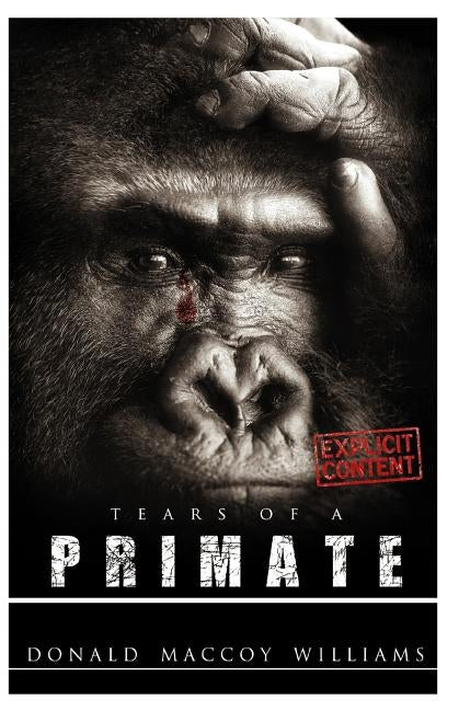 Tears of a Primate by Williams, Donald Maccoy