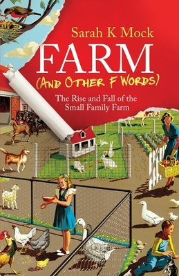 Farm (and Other F Words): The Rise and Fall of the Small Family Farm by Mock, Sarah K.