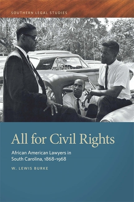 All for Civil Rights: African American Lawyers in South Carolina, 1868-1968 by Burke, W. Lewis