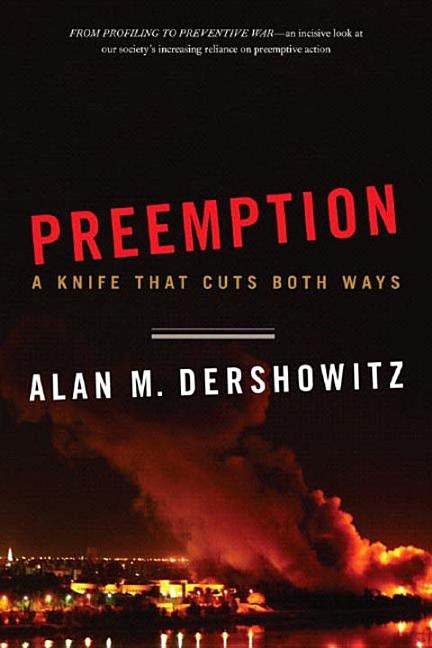 Preemption: A Knife That Cuts Both Ways by Dershowitz, Alan M.