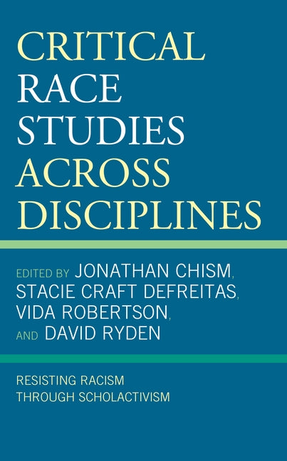 Critical Race Studies Across Disciplines: Resisting Racism Through Scholactivism by Chism, Jonathan