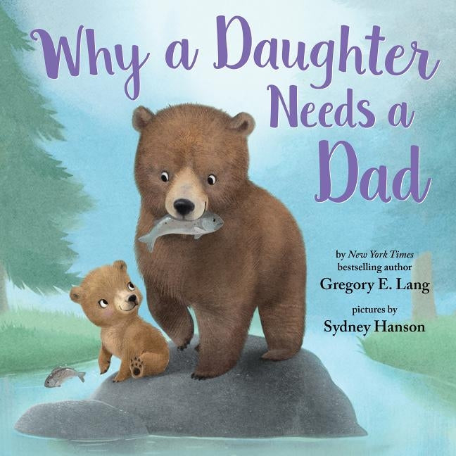 Why a Daughter Needs a Dad by Lang, Gregory