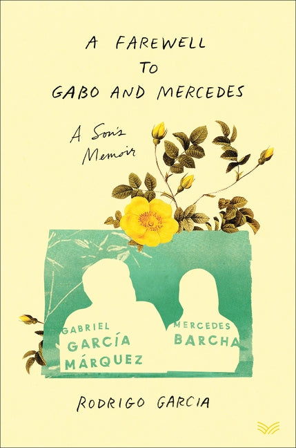 A Farewell to Gabo and Mercedes: A Son's Memoir of Gabriel García Márquez and Mercedes Barcha by Garcia, Rodrigo