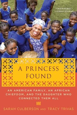 A Princess Found: An American Family, an African Chiefdom, and the Daughter Who Connected Them All by Culberson, Sarah