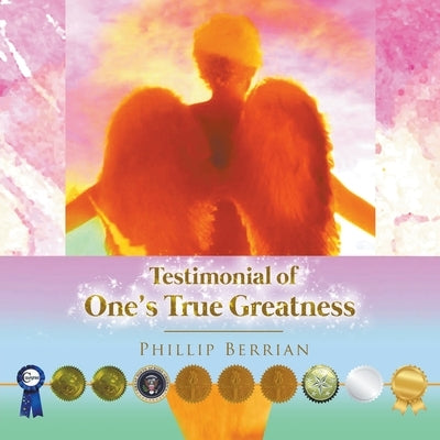 Testimonial Of One's True Greatness by Berrian, Phillip