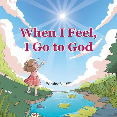 When I Feel, I Go to God by Almanza, Kaley