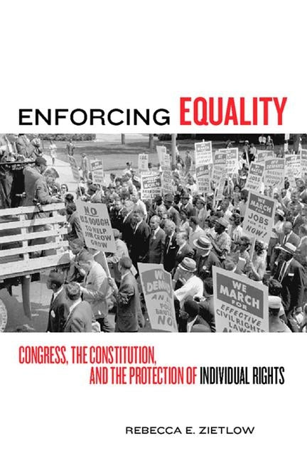 Enforcing Equality: Congress, the Constitution, and the Protection of Individual Rights by Zietlow, Rebecca E.