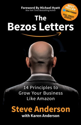 The Bezos Letters: 14 Principles to Grow Your Business Like Amazon by Anderson, Steve