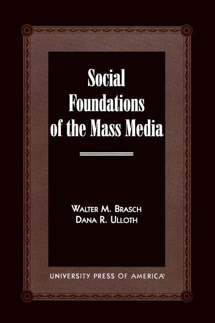 Social Foundations of the Mass Media by Brasch, Walter M.