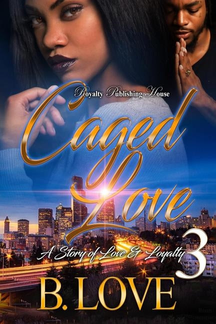 Caged Love 3: A Story of Love and Loyalty by Love, B.