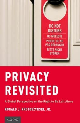 Privacy Revisited: A Global Perspective on the Right to Be Left Alone by Krotoszynski, Ronald J.