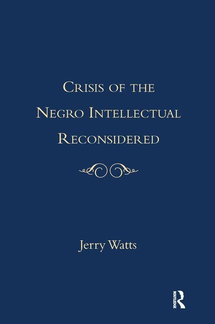 Crisis of the Negro Intellectual Reconsidered by Watts, Jerry G.