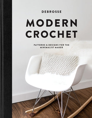 Modern Crochet: Patterns and Designs for the Minimalist Maker by DeBrosse